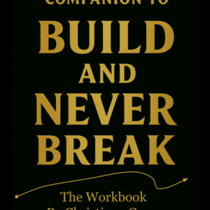 Build and Never Break: The Companion Workbook